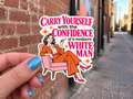 Carry Yourself with the Confidence of a Mediocre White Man Sticker