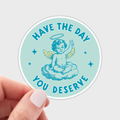 Have the Day You Deserve Sticker - sarcastic, funny, karma