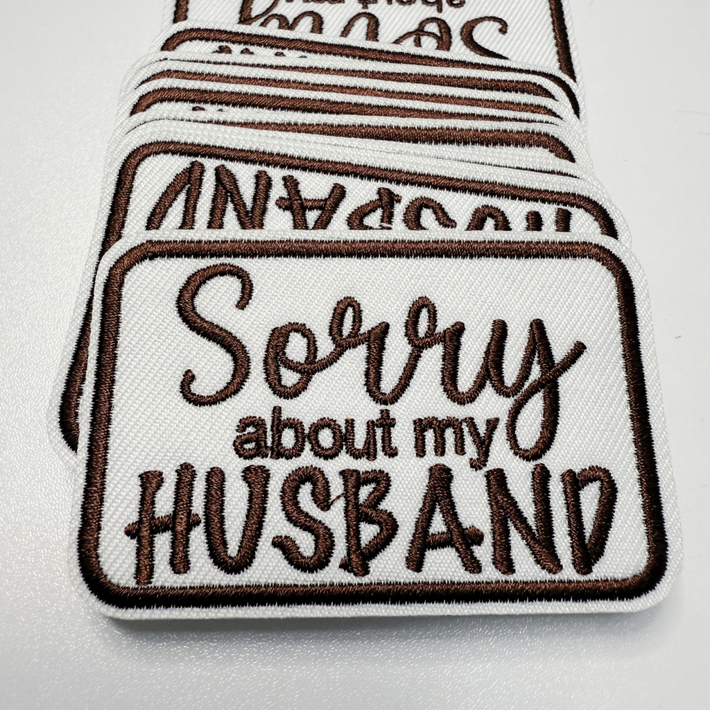 3" Sorry about My HUSBAND in Black,  Pink or Brown -  Embroidered Hat Patch