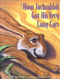 How Jackrabbit Got His Very Long Ears by Heather Irbinskas