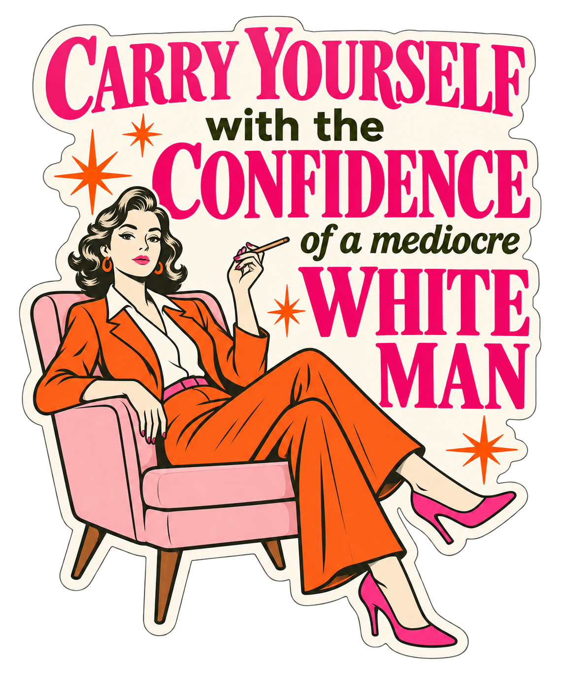 Carry Yourself with the Confidence of a Mediocre White Man Sticker