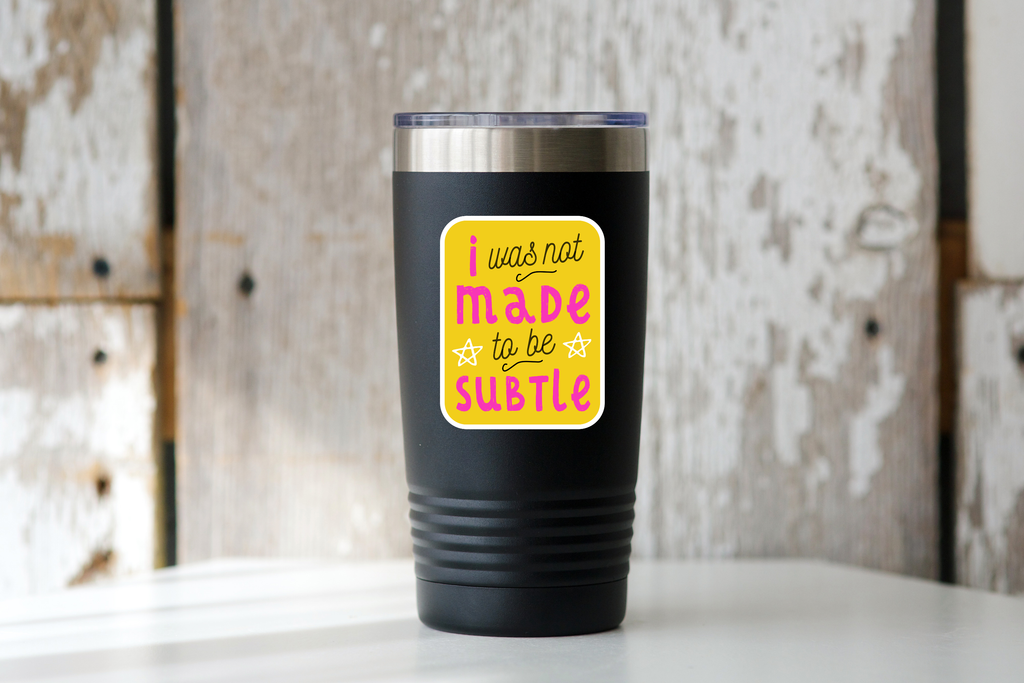 I Was Not Made to be Subtle Sticker - women, woman, strong
