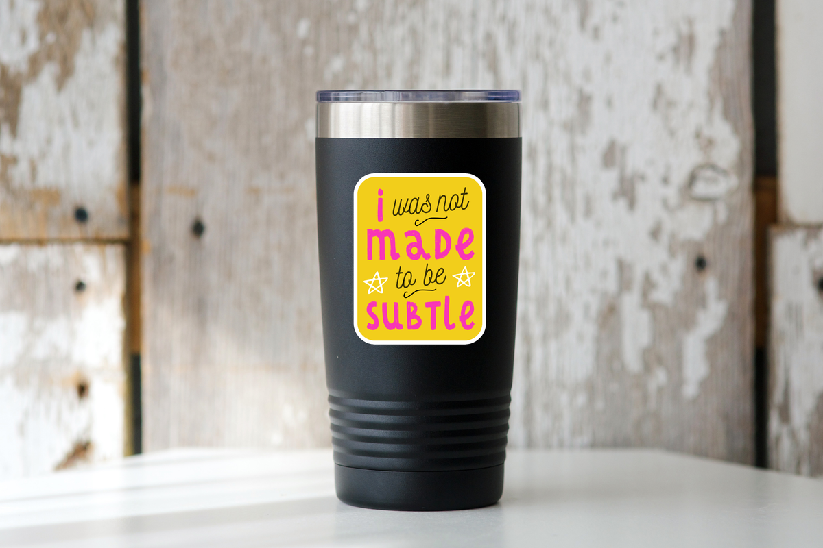 I Was Not Made to be Subtle Sticker - women, woman, strong