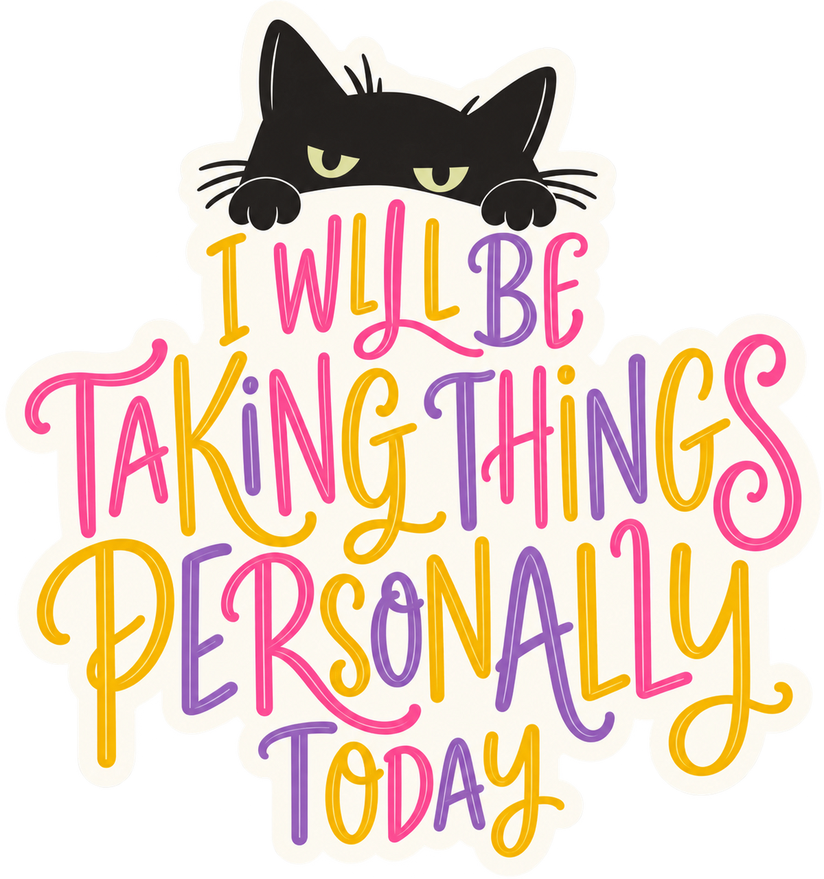 I Will Be Taking Things Personally Today Sticker