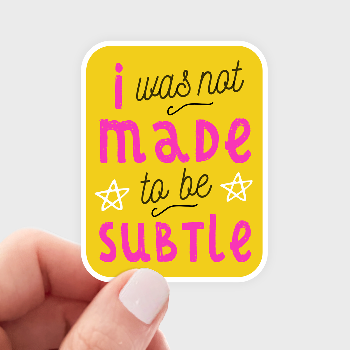 I Was Not Made to be Subtle Sticker - women, woman, strong